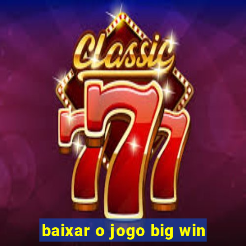 baixar o jogo big win